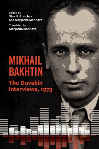 Mikhail Bakhtin The Duvakin Interviews 1973 Annotated Margarita Marinova Editor