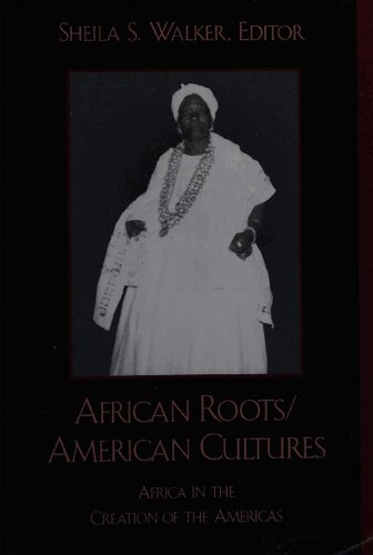 African Rootsamerican Cultures Africa In The Creation Of The Americas Sheila S Walker