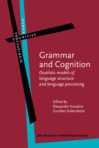 Grammar And Cognition Dualistic Models Of Language Structure And Language Processing Alexander Haselow Gunther Kaltenbck