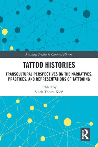 Tattoo Histories Transcultural Perspectives On The Narratives Practices And Representations Of Tattooing 1st Edition Sinah Theres Klo Editor