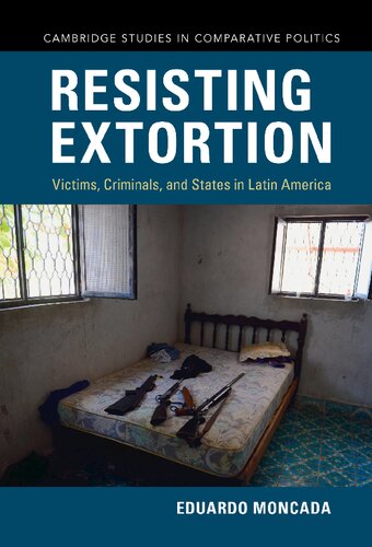 Resisting Extortion Victims Criminals And States In Latin America New Eduardo Moncada