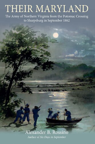 Their Maryland The Army Of Northern Virginia From The Potomac Crossing To Sharpsburg In September 1862 Alexander B Rossino