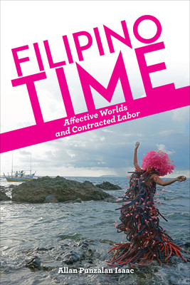 Filipino Time Affective Worlds And Contracted Labor Allan Punzalan Isaac