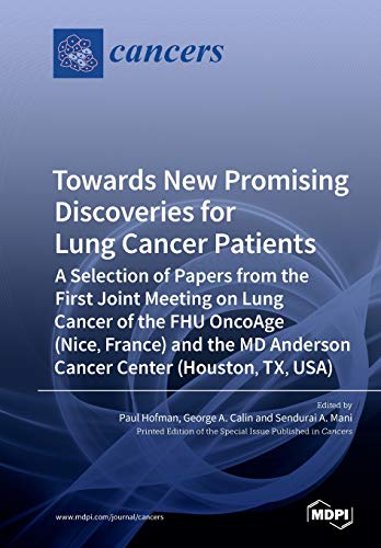 Towards New Promising Discoveries For Lung Cancer Patients A Selection Of Papers From The First Joint Meeting On Lung Cancer Of The Fhu Oncoage Nice France And The Md Anderson Cancer Center Houston Tx Usa Paul Hofman
