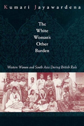 The White Womans Other Burden Western Women And South Asia During British Rule Kumari Jayawardena