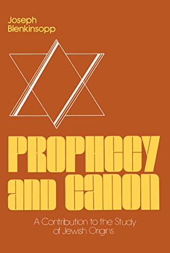 Prophecy And Canon A Contribution To The Study Of Jewish Origins Reprint Joseph Blenkinsopp