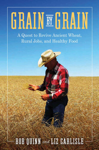 Grain By Grain A Quest To Revive Ancient Wheat Rural Jobs And Healthy Food Illustrated Bob Quinn