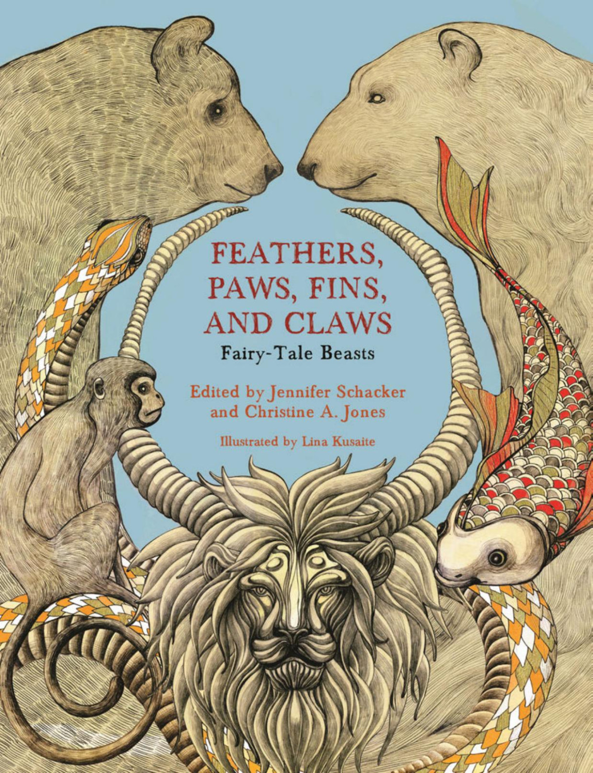 Feathers Paws Fins And Claws Fairytale Beasts Edited By Jennifer Schacker Christine A Jones Illustrated By Lina Kusaite