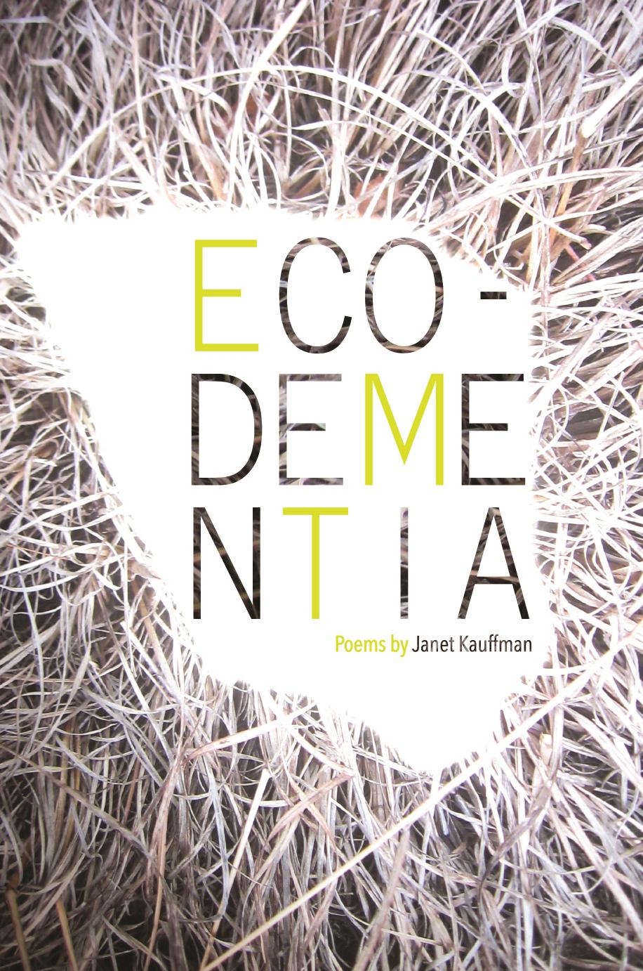 Ecodementia Poems By Janet Kauffman