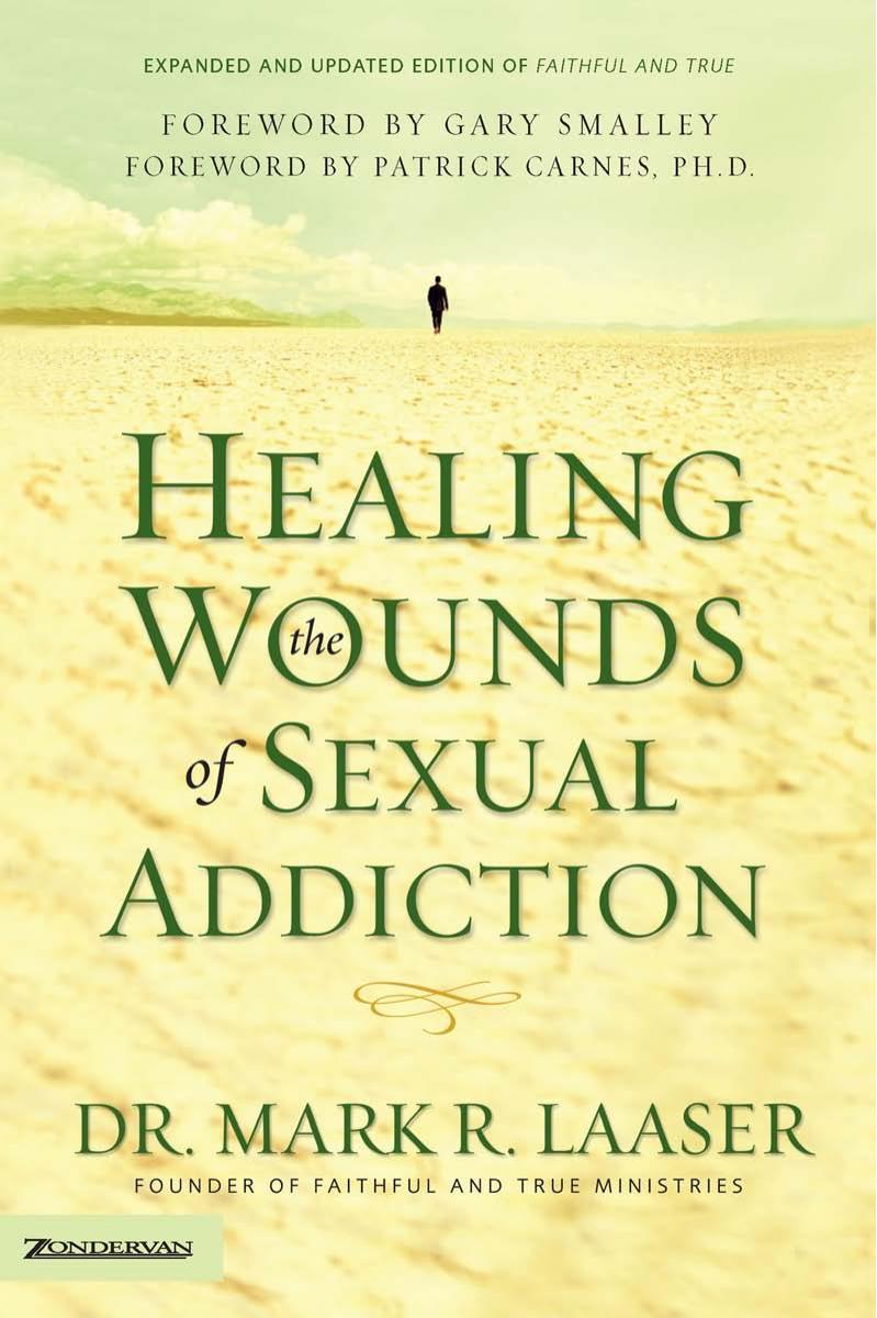 Healing The Wounds Of Sexual Addiction Dr Mark Laaser