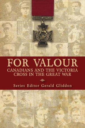 For Valour Canadians And The Victoria Cross In The Great War First Edition Gerald Gliddon