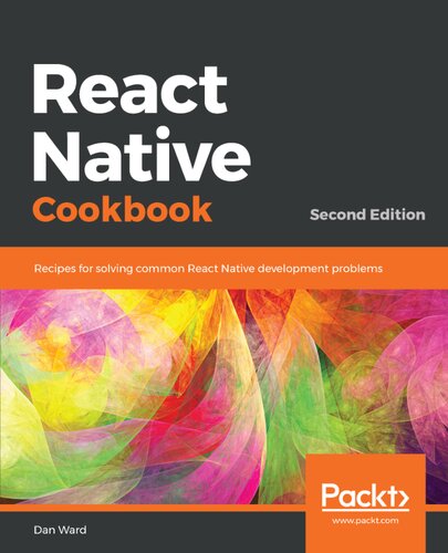 React Native Cookbook Stepbystep Recipes For Solving Common React Native Development Problems 2nd Edition 2nd Edition Dan Ward