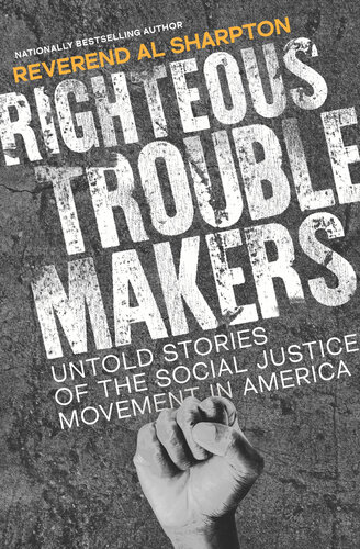 Righteous Troublemakers Untold Stories Of The Social Justice Movement In America Original Sharpton