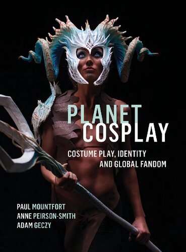 Planet Cosplay Costume Play Identity And Global Fandom Paul Mountfort