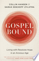 Gospelbound Living With Resolute Hope In An Anxious Age Hansen