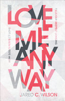 Love Me Anyway Jared C Wilson