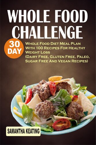 Whole Food Challenge 30 Day Whole Food Diet Meal Plan With 100 Recipes For Healthy Weight Loss Keating