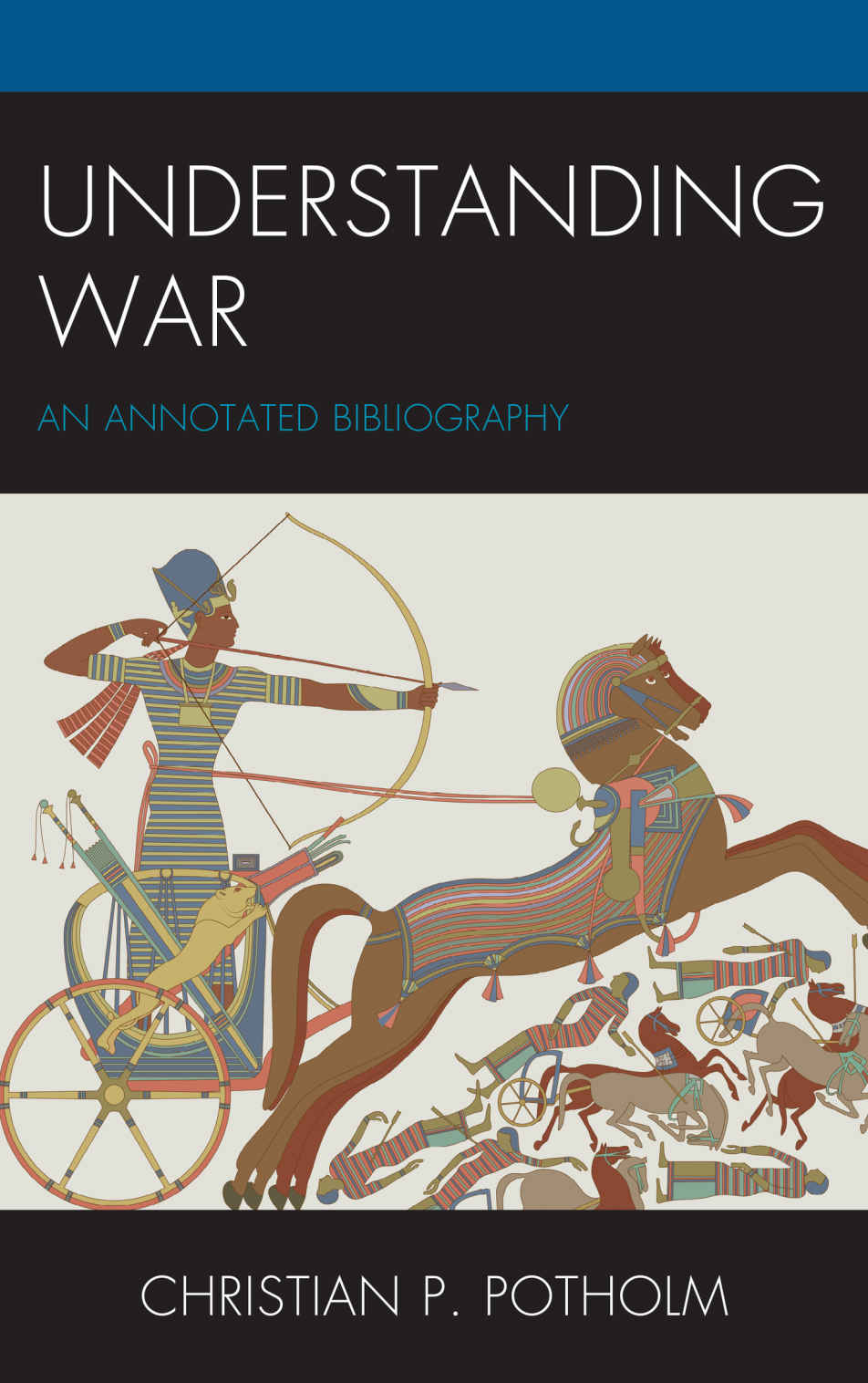 Understanding War An Annotated Bibliography The War Trilogy Christian P Potholm