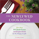The Newlywed Cookbook More Than 200 Simple Recipes And Original Meals For The Happy Couple 3rd Edition Miller