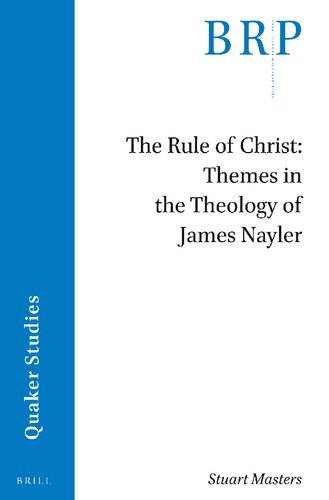 The Rule Of Christ Themes In The Theology Of James Nayler Stuart Masters