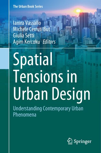 Spatial Tensions In Urban Design Understanding Contemporary Urban Phenomena 1st Ed 2021