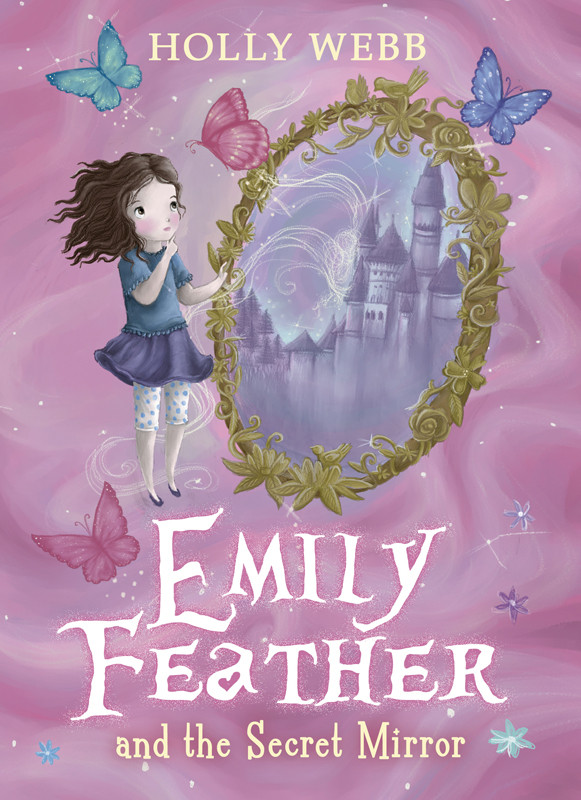 Emily Feather And The Secret Mirror Holly Webb