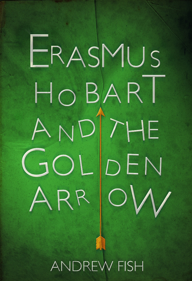 Erasmus Hobart And The Golden Arrow Andrew Fish