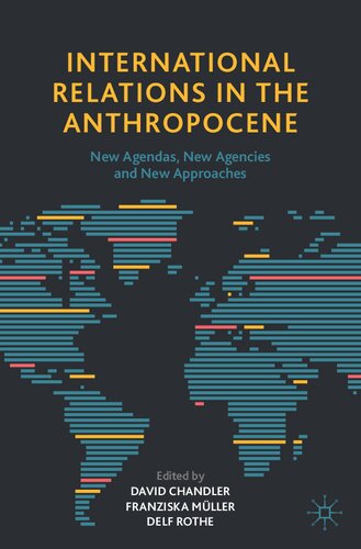 International Relations In The Anthropocene New Agendas New Agencies And New Approaches David Chandler