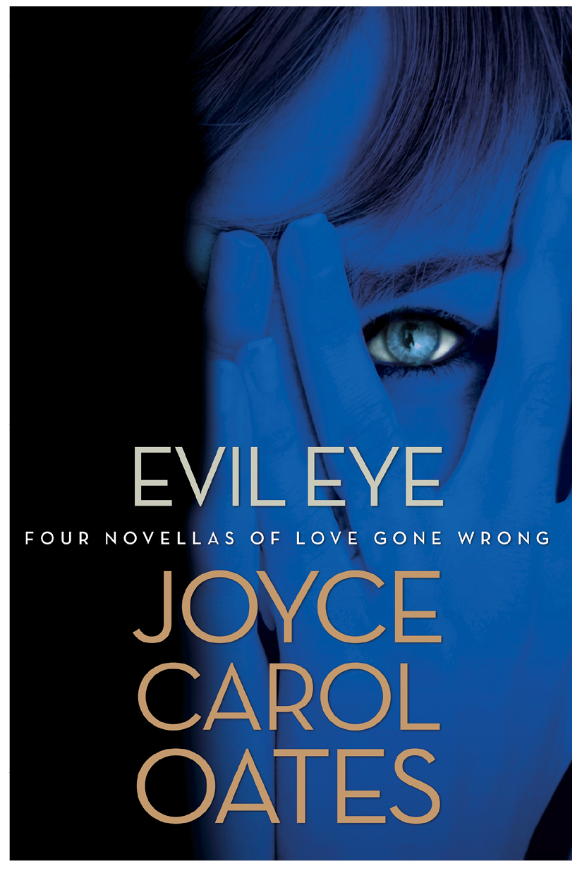 Evil Eye Four Novellas Of Love Gone Wrong 9780802194022 Oates