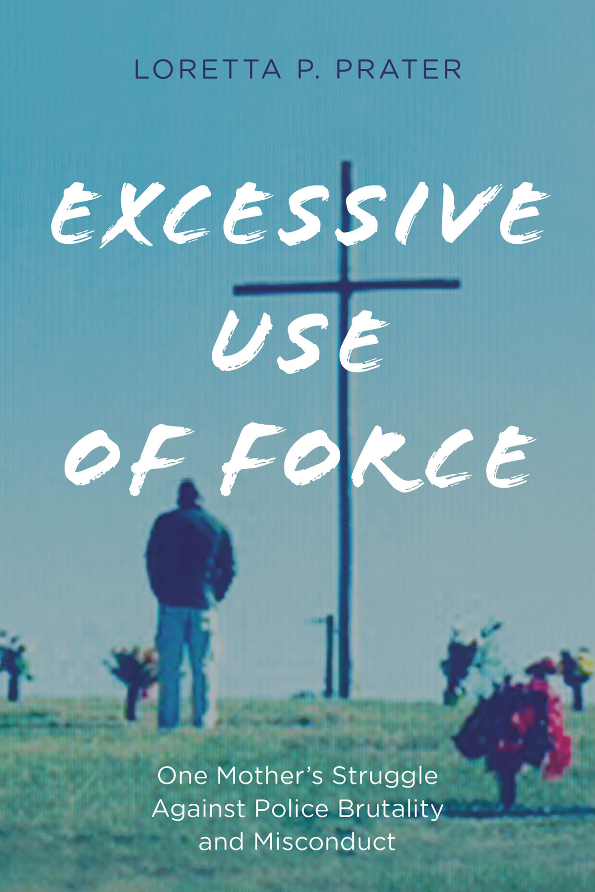 Excessive Use Of Force Loretta P Prater