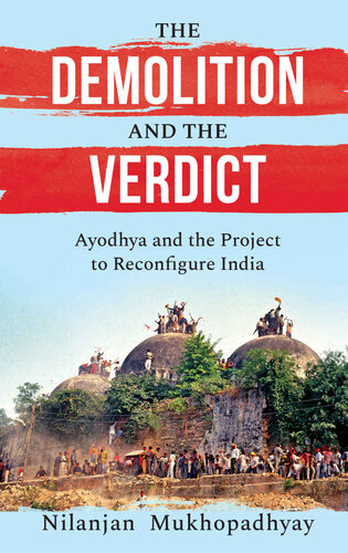 The Demolition And The Verdict Ayodhya And The Project To Reconfigure India Nilanjan Mukhopadhyay
