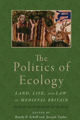 The Politics Of Ecology Land Life And Law In Medieval Britain 1st Edition Randy P Schiff