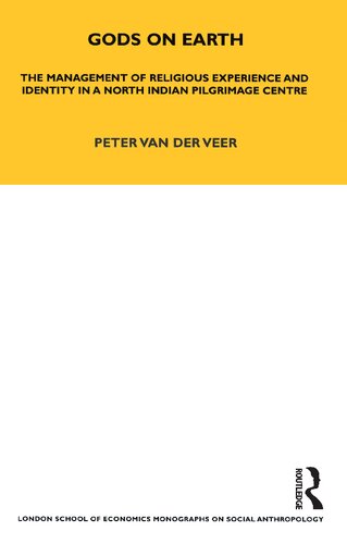 Gods On Earth The Management Of Religious Experience And Identity In A North Indian Pilgrimage Centre Reprint Peter Van Der Veer