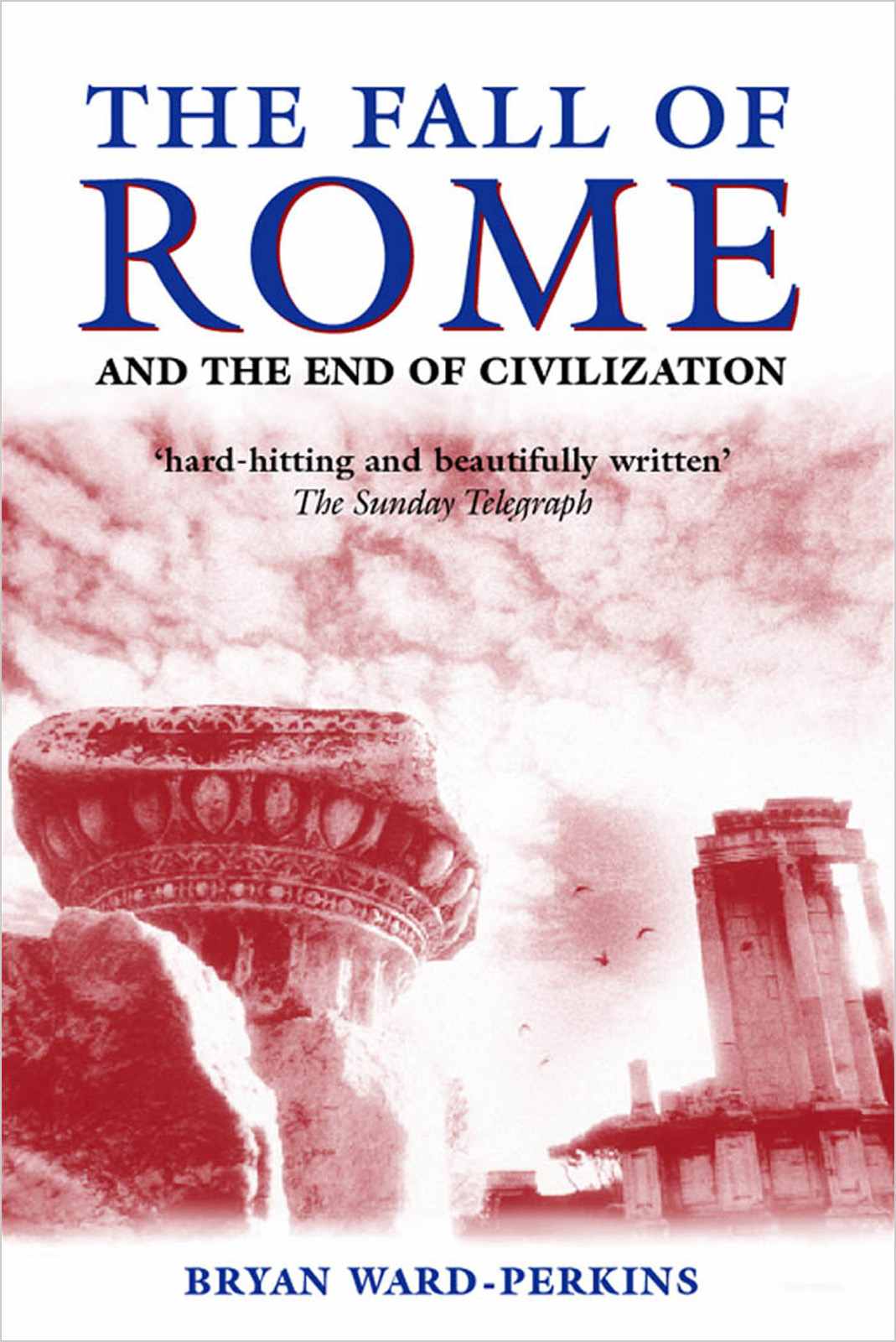 The Fall Of Rome And The End Of Civilization Bryan Wardperkins