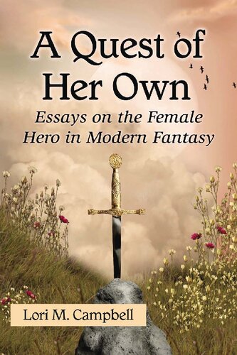 A Quest Of Her Own Essays On The Female Hero In Modern Fantasy Lori M Campbell