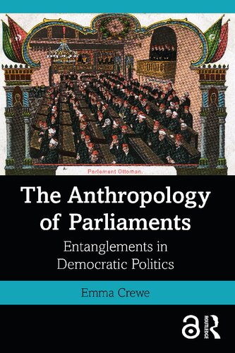 The Anthropology Of Parliaments Entanglements In Democratic Politics 1st Edition Emma Crewe