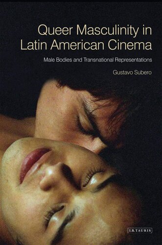 Queer Masculinities In Latin American Cinema Male Bodies And Narrative Representations Gustavo Subero
