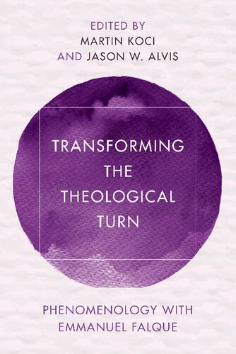 Transforming The Theological Turn Phenomenology With Emmanuel Falque Martin Koci Editor