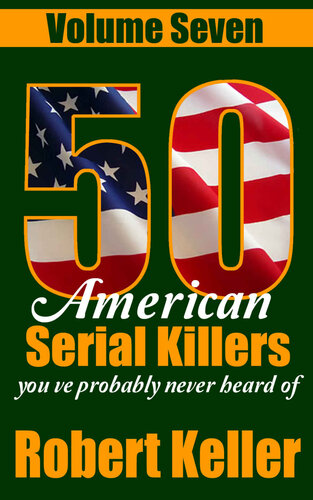 50 American Serial Killers Youve Probably Never Heard Of Volume 7 Robert Keller
