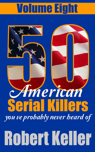 50 American Serial Killers Youve Probably Never Heard Of Volume 8 Robert Keller
