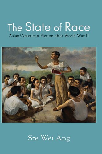 The State Of Race Asianamerican Fiction After World War Ii Sze Wei Ang