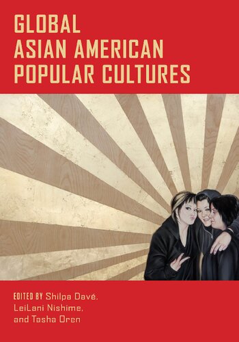 Global Asian American Popular Cultures Shilpa Dav Leilani Nishime