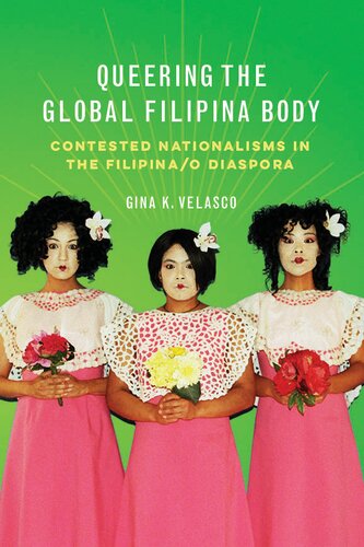 Queering The Global Filipina Body Contested Nationalisms In The Filipinao Diaspora 1st Edition Gina K Velasco