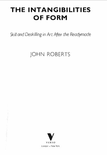 The Intangibilities Of Form Skill And Deskilling In Art After The Readymade John Roberts