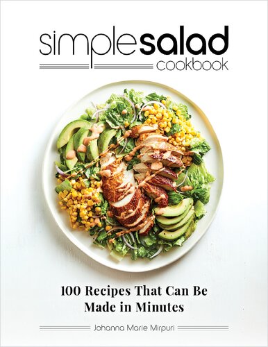 Simple Salad Cookbook 100 Recipes That Can Be Made In Minutes Johanna Marie Mirpuri