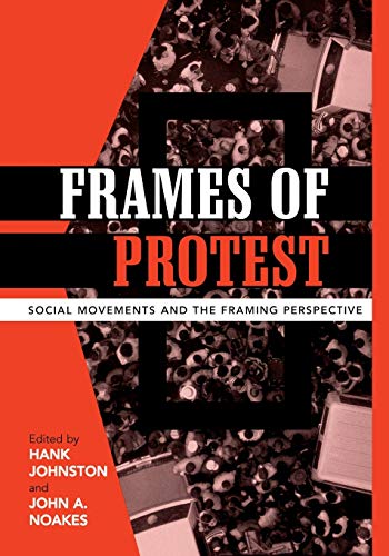 Frames Of Protest Social Movements And The Framing Perspective Hank Johnston John A Noakes