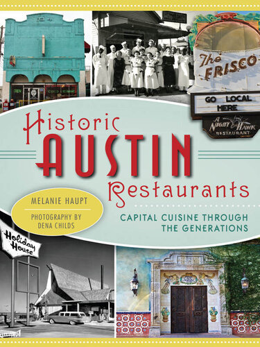 Historic Austin Restaurants Capital Cuisine Through The Generations Melanie Haupt