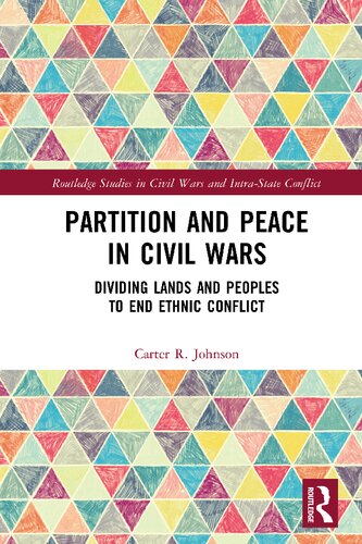 Partition And Peace In Civil Wars Dividing Lands And Peoples To End Ethnic Conflict 1st Edition Carter R Johnson