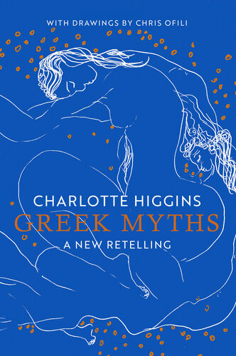 Greek Myths A New Retelling Charlotte Higgins