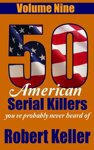 50 American Serial Killers Youve Probably Never Heard Of Volume 9 Robert Keller